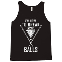 I Am Here To Break Your Balls Sarcastic Billiards T Shirt Tank Top | Artistshot