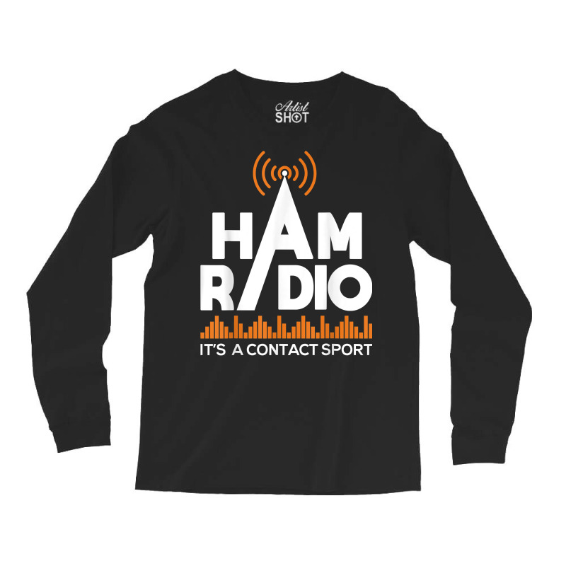 Ham Radio It's A Contact Sport   Amateur Radio Operator T Shirt Long Sleeve Shirts by valerietaverna | Artistshot