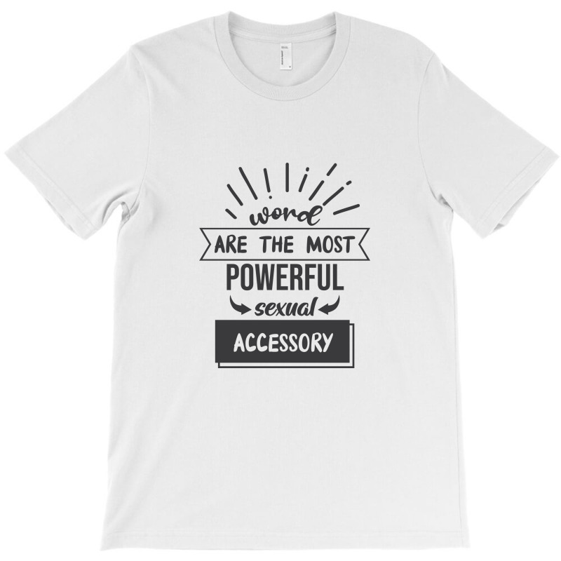 Word Are The Most Powerful Sexual Accessory T-Shirt by Nitastudioz | Artistshot