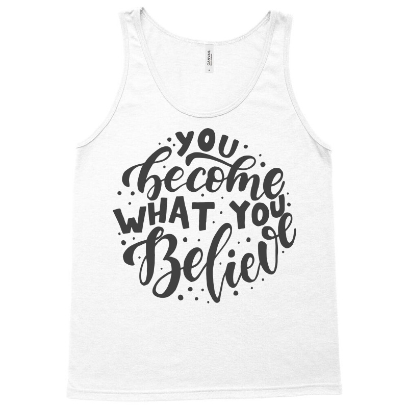 You Become What You Believe Tank Top | Artistshot