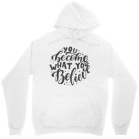 You Become What You Believe Unisex Hoodie | Artistshot