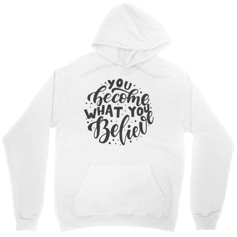 You Become What You Believe Unisex Hoodie | Artistshot