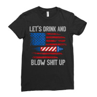 Let's Drink Blow Shit Up 4th Of July Flag Independence Day Tank Top Ladies Fitted T-shirt | Artistshot