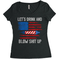 Let's Drink Blow Shit Up 4th Of July Flag Independence Day Tank Top Women's Triblend Scoop T-shirt | Artistshot