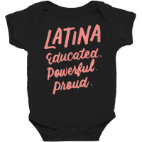 Latina Educated Powerful Proud Latinas Pride Gift For Women T Shirt Baby Bodysuit | Artistshot