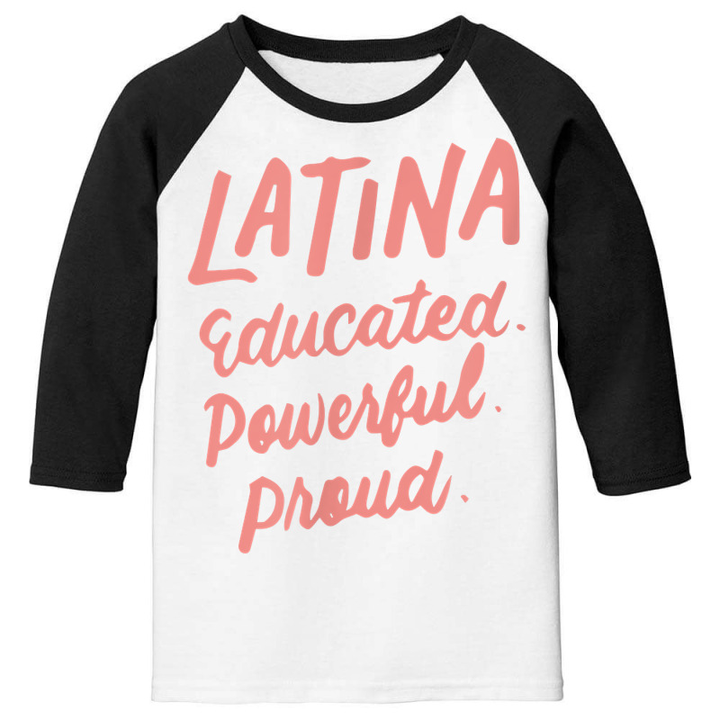 Latina Educated Powerful Proud Latinas Pride Gift For Women T Shirt Youth 3/4 Sleeve by norhannuchols | Artistshot