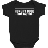 Hungry Dogs Run Faster T Shirt Baby Bodysuit | Artistshot