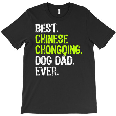 Chinese Chongqing Dog Dad Fathers Day Dog Lovers T-shirt Designed By Tieart