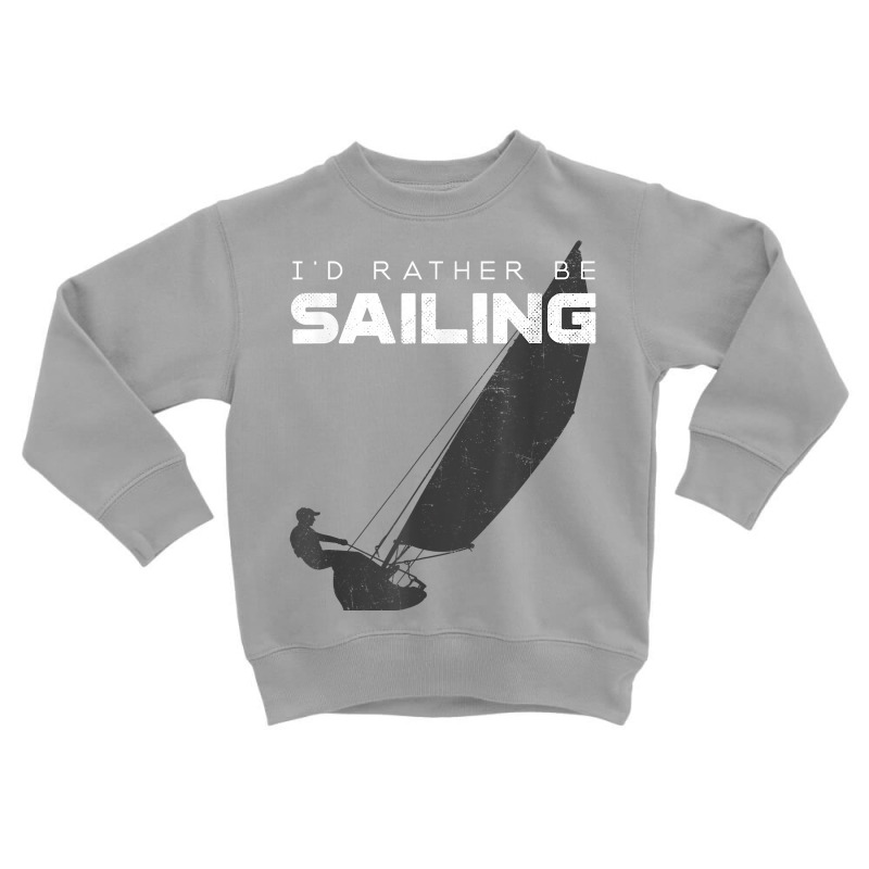 I'd Rather Be Sailing T Shirt   Vintage Sailing T Shirt Toddler Sweatshirt | Artistshot