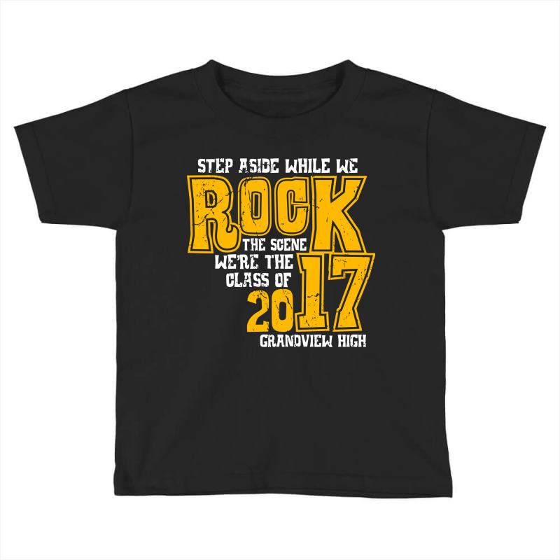 Step Aside While We Rock The Scene We’re The Class Of 2017 Grandview Toddler T-shirt by radmadhi | Artistshot