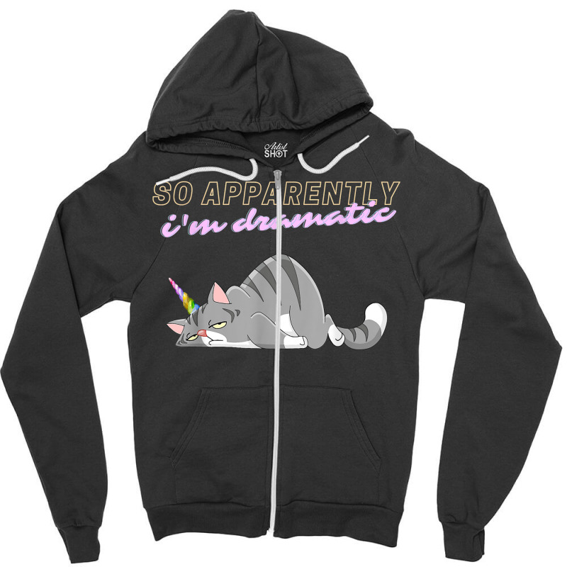 So Apparently Im Dramatic T Shirt Zipper Hoodie by valerietaverna | Artistshot