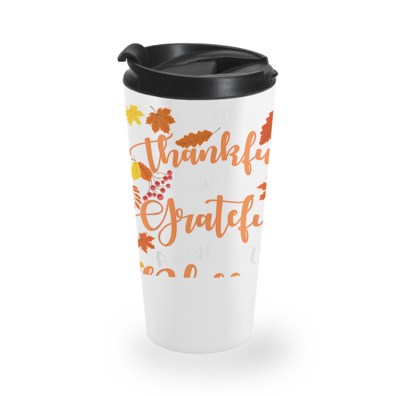 Forever Thankful Always Grateful Abundantly Blessed T Shirt Travel Mug | Artistshot