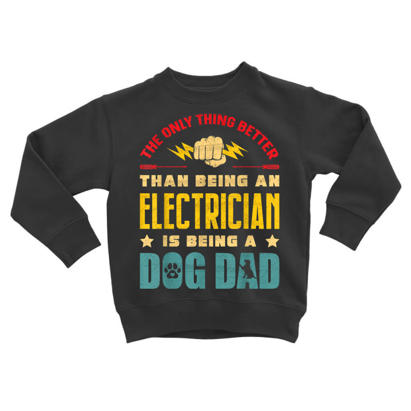 Electrician Electrician Dog Dad Electronics Technician Lineman Dog Dad Toddler Sweatshirt by urethrapricey | Artistshot