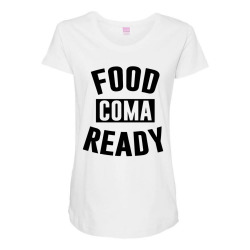 food coma ready Maternity Scoop Neck T-shirt | Artistshot