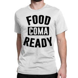 food coma ready Classic T-shirt | Artistshot