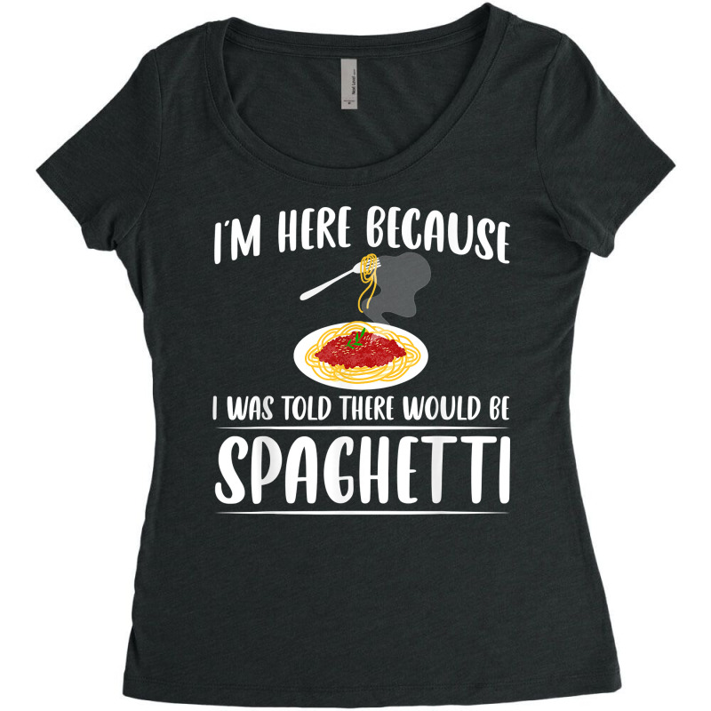 I'm Just Here For Spaghetti Pasta Italian Foodie Lover T Shirt Women's Triblend Scoop T-shirt by emly9i8u7y6y5t | Artistshot