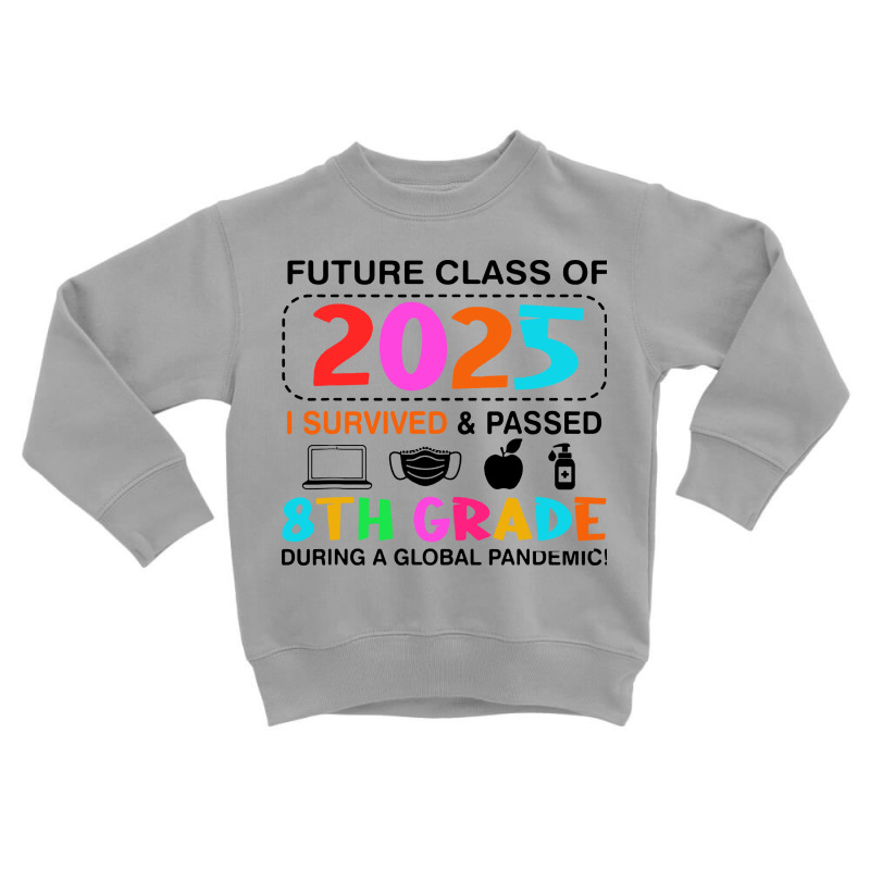 Future Class Of 2025 I Survived And Passed 8th Grade Toddler Sweatshirt by patric9909 | Artistshot