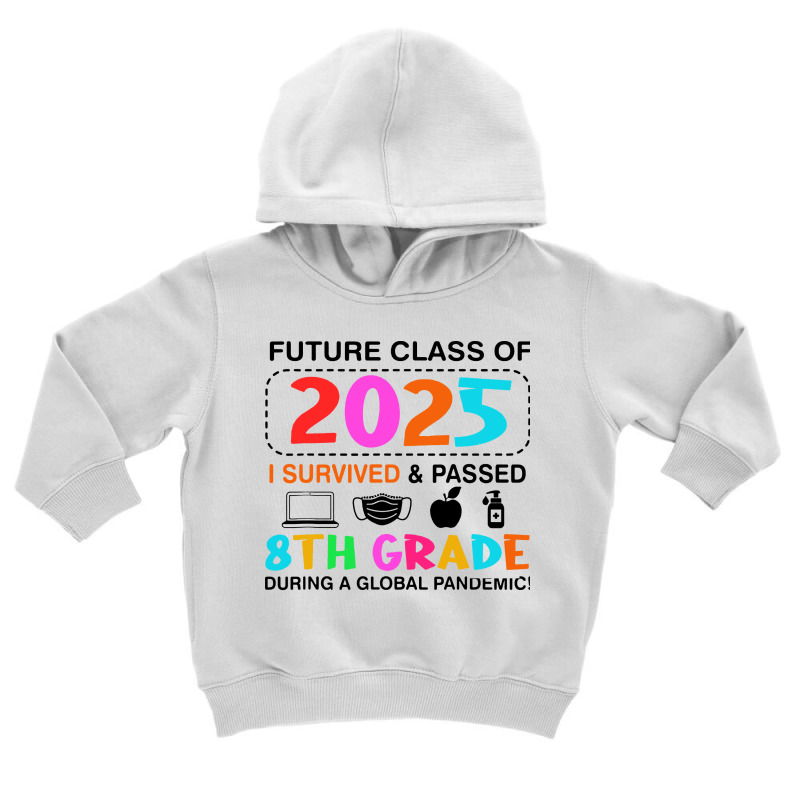 Future Class Of 2025 I Survived And Passed 8th Grade Toddler Hoodie by patric9909 | Artistshot