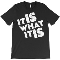 It Is What It Is Shirt T Shirt T-shirt | Artistshot