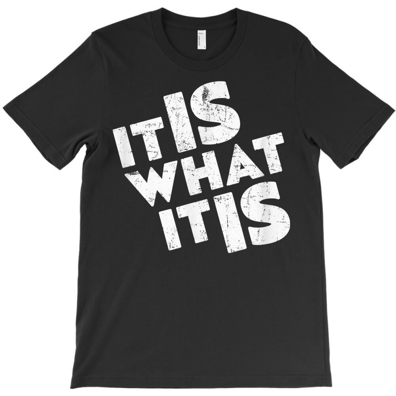 It Is What It Is Shirt T Shirt T-shirt | Artistshot