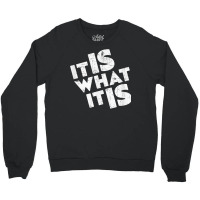 It Is What It Is Shirt T Shirt Crewneck Sweatshirt | Artistshot