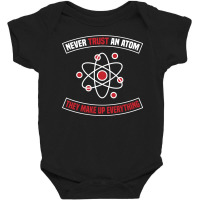 Never Trust An Atom, They Make Up Everything Baby Bodysuit | Artistshot