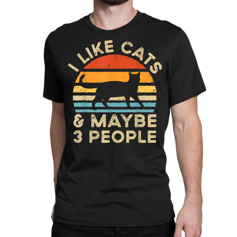 I Like Cats And Maybe 3 People T Shirt Classic T-shirt by manviwadlington | Artistshot