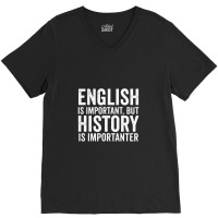 English Is Important But History Is Importanter Cool V-neck Tee | Artistshot