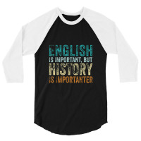 English Is Important But History Is Importanter Teacher Gift 3/4 Sleeve Shirt | Artistshot