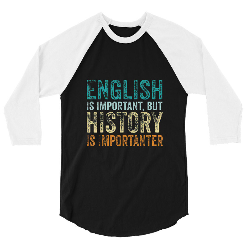 English Is Important But History Is Importanter Teacher Gift 3/4 Sleeve Shirt | Artistshot