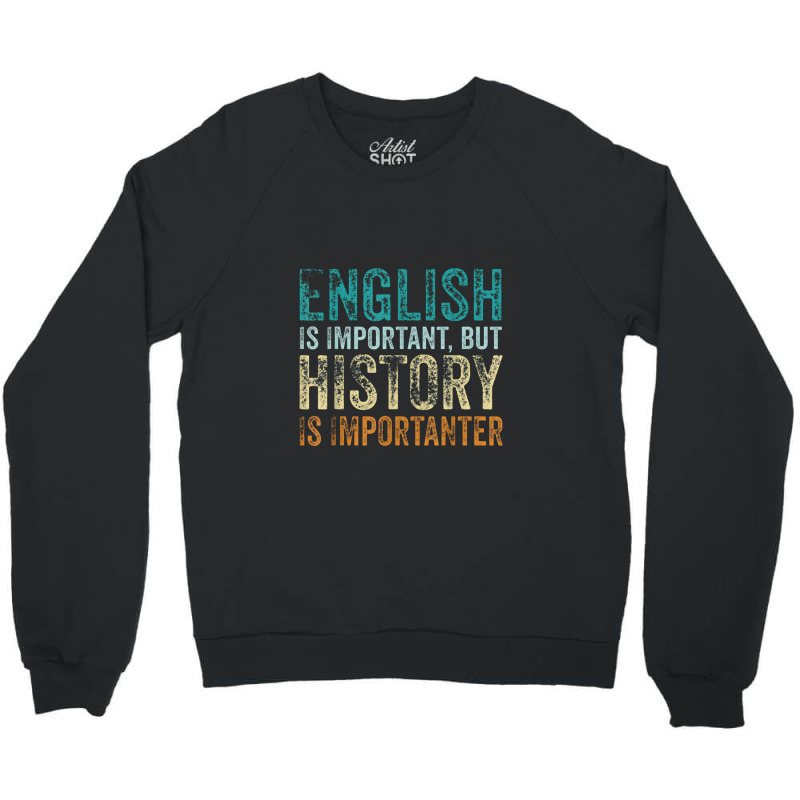 English Is Important But History Is Importanter Teacher Gift Crewneck Sweatshirt | Artistshot