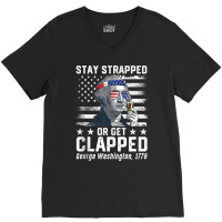 July George Washington 1776 Tee Stay Strapped Or Get Clapped Tank Top V-neck Tee | Artistshot