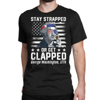 July George Washington 1776 Tee Stay Strapped Or Get Clapped Tank Top Classic T-shirt | Artistshot