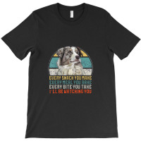 Every Snack You Make Every Meal You Bake Aussie Dog T-shirt | Artistshot