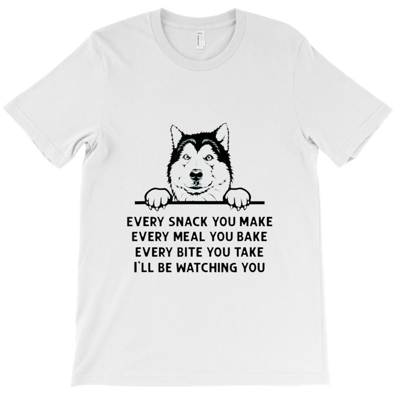 Every Snack You Make Funny Alaskan Malamute Dog Lover Owner T-shirt | Artistshot