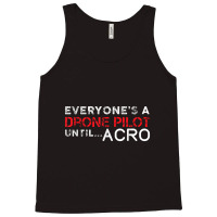 Everyones A Drone Pilot Until Acro   Funny Fpv Quad Pilot Tank Top | Artistshot