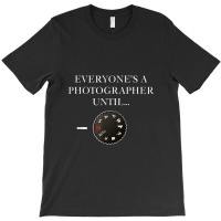 Everyone's A Photographer Until...manual Mode T-shirt | Artistshot