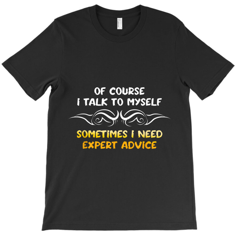 Expert Need Advice Humor Positive Message Motivational T-shirt | Artistshot