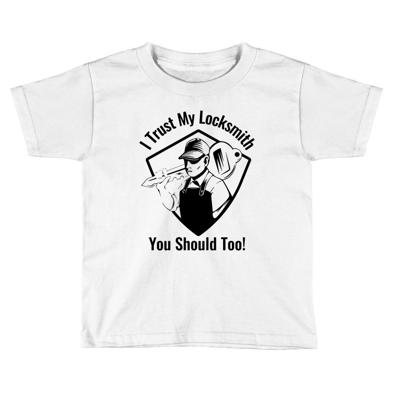 I Trust My Locksmith Toddler T-shirt by jennifer Shop | Artistshot