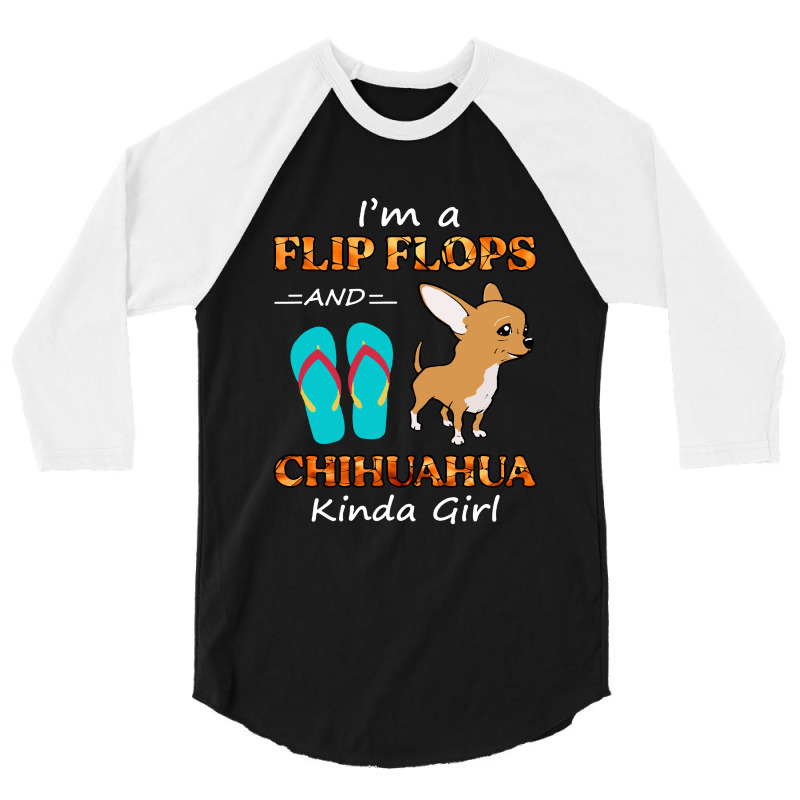 I'm A Flip Flops And Chihuahua Kinda Girl Summer Vacation 3/4 Sleeve Shirt | Artistshot