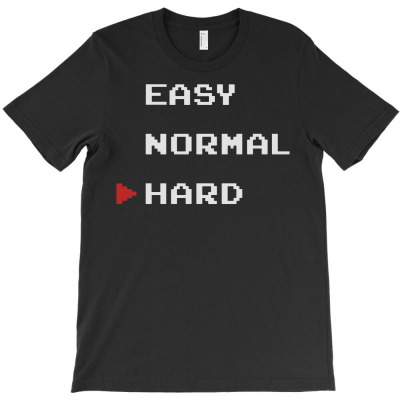Easy, Normal, Hard T-shirt Designed By Donart