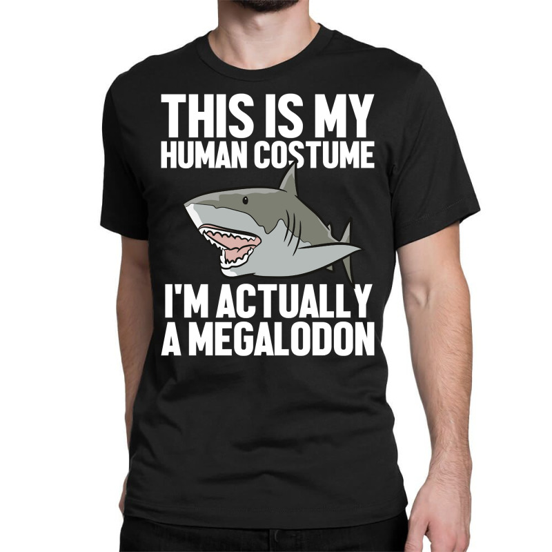 Megalodon Shark Gift Megaladon Alive I'm Really A Megalon Pullover Hoo Classic T-shirt by valerietaverna | Artistshot