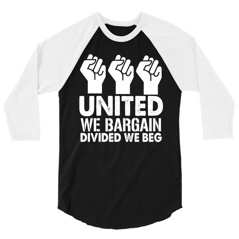 United We Bargain, Divided We Beg,  Labor Union Protest T-shirt 3/4 Sleeve Shirt | Artistshot