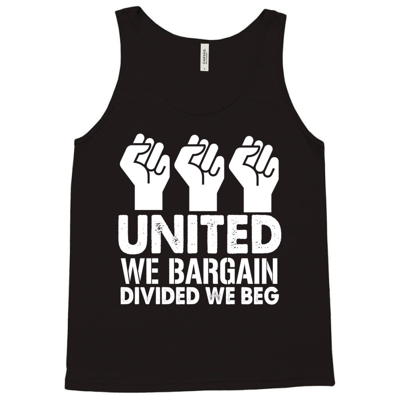 United We Bargain, Divided We Beg,  Labor Union Protest T-shirt Tank Top | Artistshot