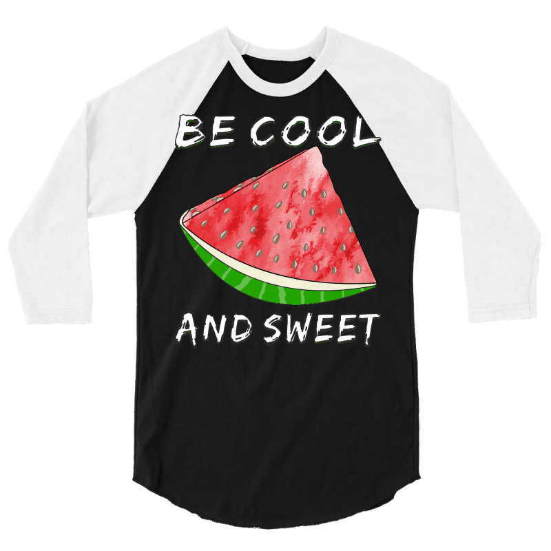 Watermelon T  Shirt Watermelon Be Cool And Sweet T  Shirt 3/4 Sleeve Shirt | Artistshot