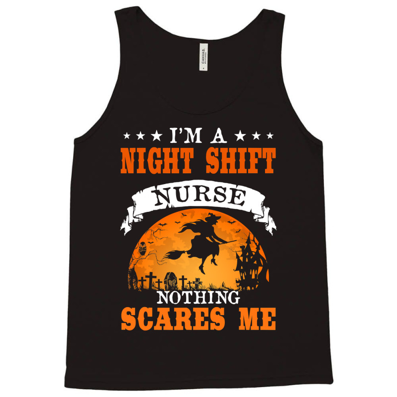 I'm Night Shift Nurse Nothing Scares Me T Shirt Tank Top | Artistshot