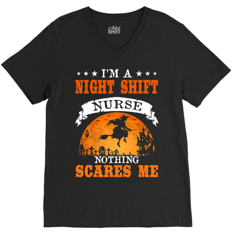 I'm Night Shift Nurse Nothing Scares Me T Shirt V-neck Tee | Artistshot