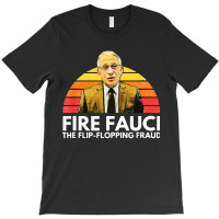 Fire Fauci Flip Flopping T-shirt | Artistshot