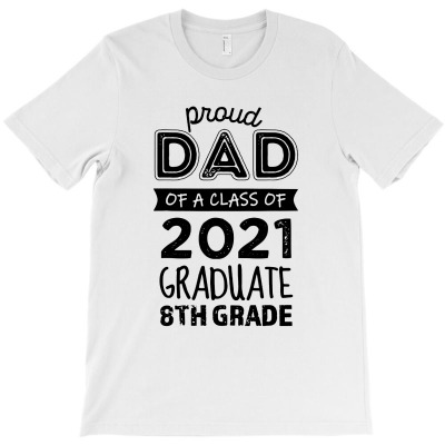 Proud Dad Of 2021 Graduate Funny 8th Grade Graduation T-shirt Designed By Carol H Smith