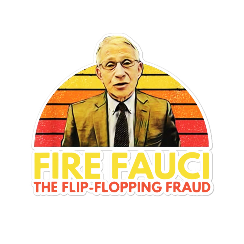 Fire Fauci Flip Flopping Sticker | Artistshot